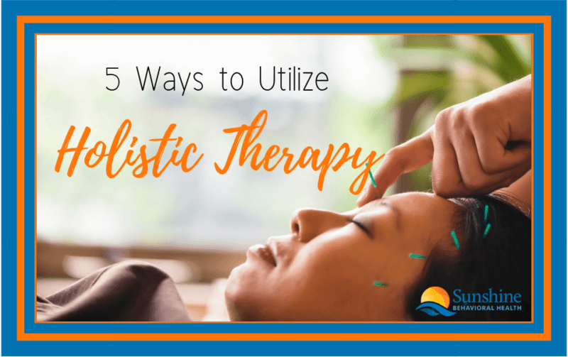 5 Ways to Utilize Holistic Therapy