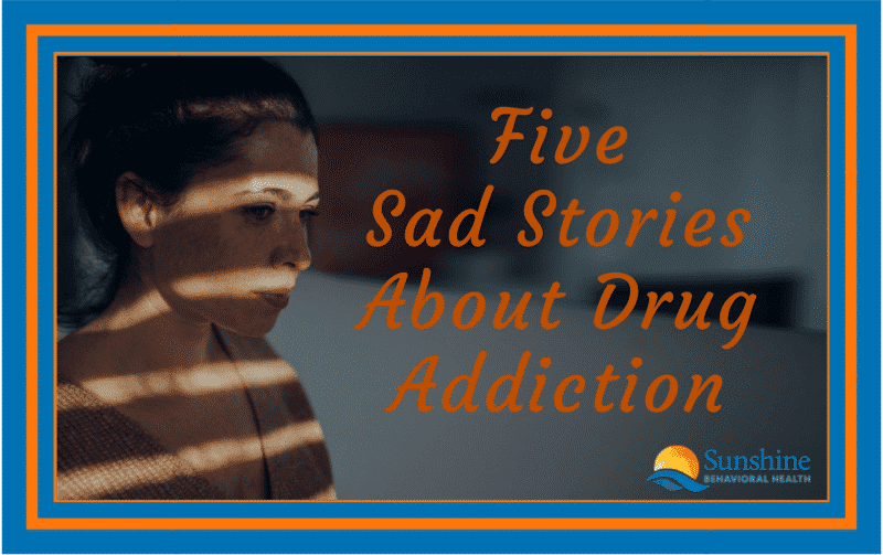 5 Sad Stories About Drug Addiction