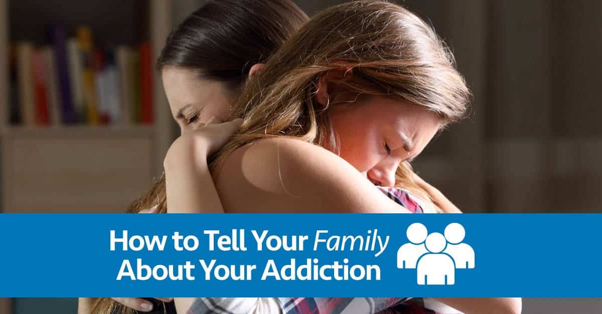 How To Tell Your Family About Your Addiction