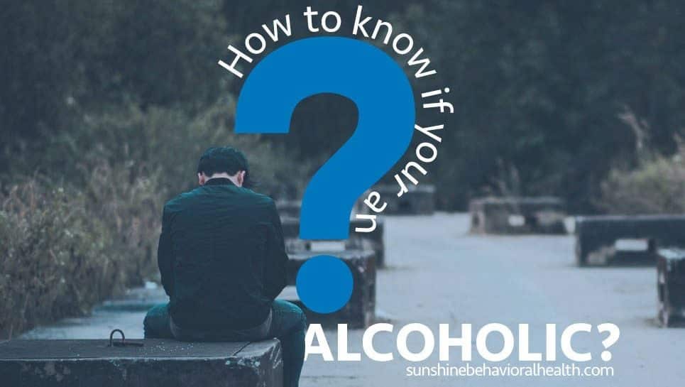How to Know If You’re an Alcoholic: Am I an Alcoholic?
