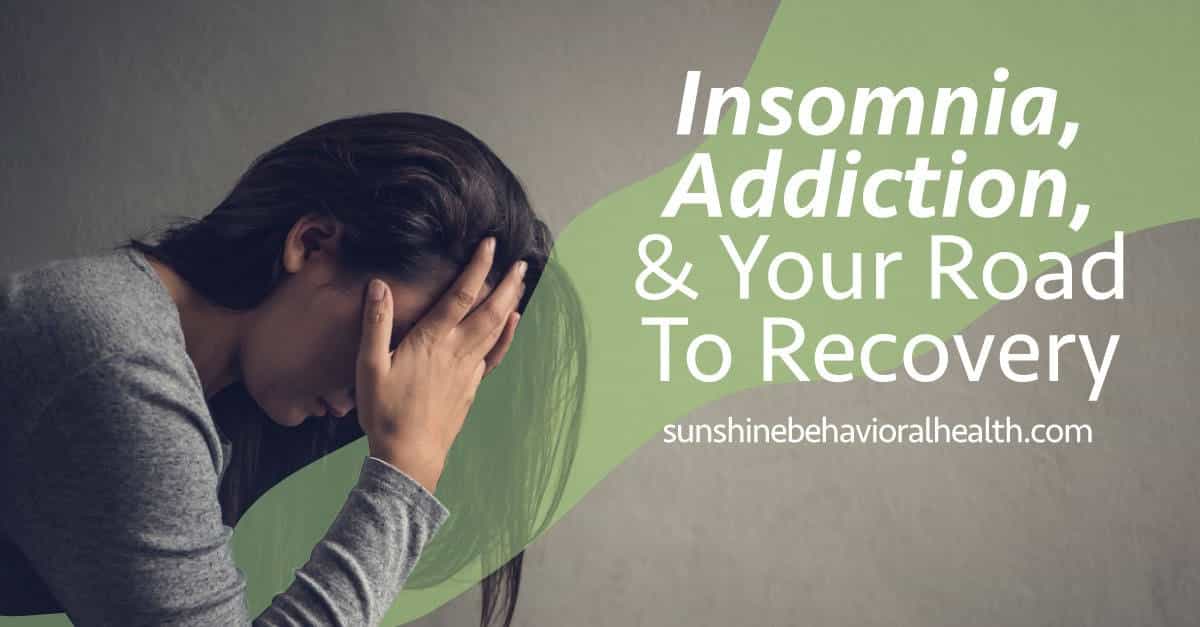Insomnia, Addiction, And Your Road To Recovery
