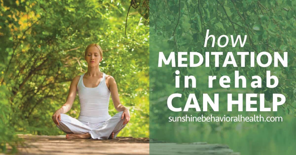 Learn How Meditation Can Help During Addiction Rehab