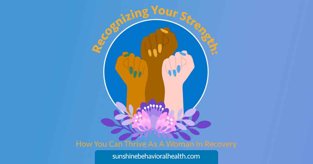 Recognizing Your Strength: How You Can Thrive as a Woman in Recovery